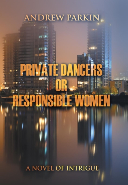 Private Dancers or Responsible Women : A Novel of Intrigue, Hardback Book