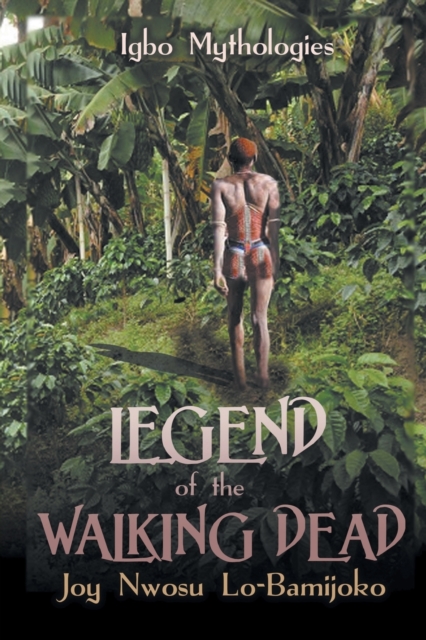 Legend of the Walking Dead : Igbo Mythologies, Paperback / softback Book