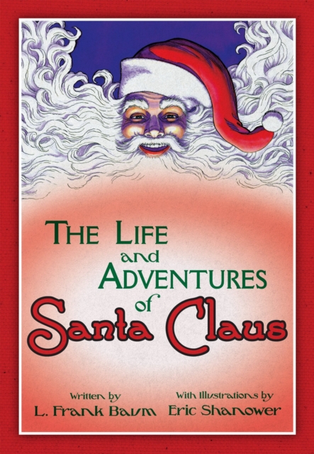 The Life & Adventures of Santa Claus: With Illustrations by Eric Shanower, Hardback Book