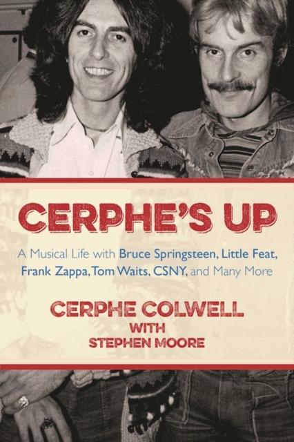 Cerphe's Up : A Musical Life with Bruce Springsteen, Little Feat, Frank Zappa, Tom Waits, CSNY, and Many More, Paperback / softback Book