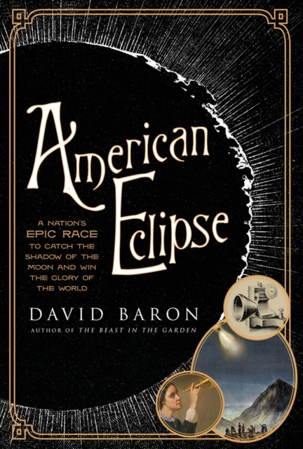 American Eclipse : A Nation's Epic Race to Catch the Shadow of the Moon and Win the Glory of the World, Hardback Book