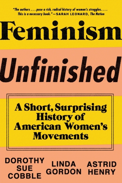 Feminism Unfinished : A Short, Surprising History of American Women's Movements, Paperback / softback Book