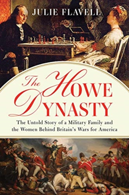 The Howe Dynasty : The Untold Story of a Military Family and the Women Behind Britain's Wars for America, Hardback Book