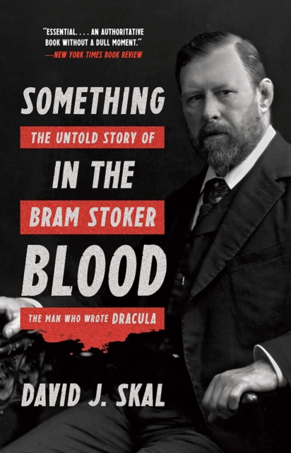 Something in the Blood : The Untold Story of Bram Stoker, the Man Who Wrote Dracula, Paperback / softback Book
