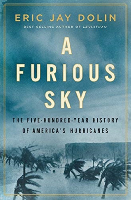 A Furious Sky : The Five-Hundred-Year History of America's Hurricanes, Hardback Book