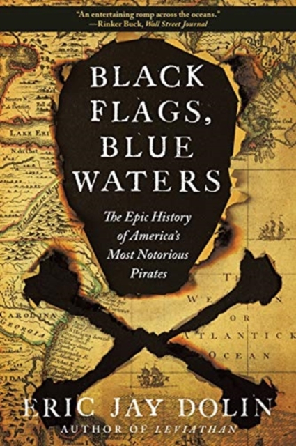 Black Flags, Blue Waters : The Epic History of America's Most Notorious Pirates, Paperback / softback Book