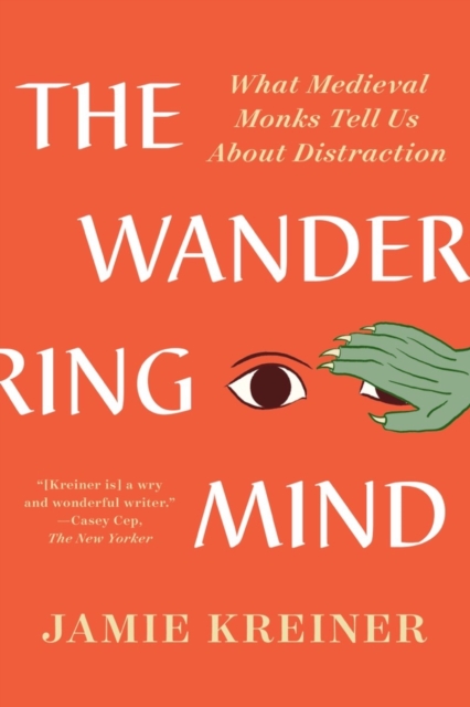The Wandering Mind : What Medieval Monks Tell Us About Distraction, EPUB eBook