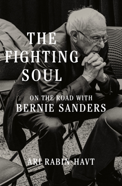 The Fighting Soul : On the Road with Bernie Sanders, EPUB eBook