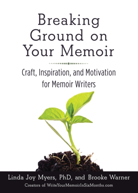 Breaking Ground on Your Memoir : Craft, Inspiration, and Motivation for Memoir Writers, EPUB eBook