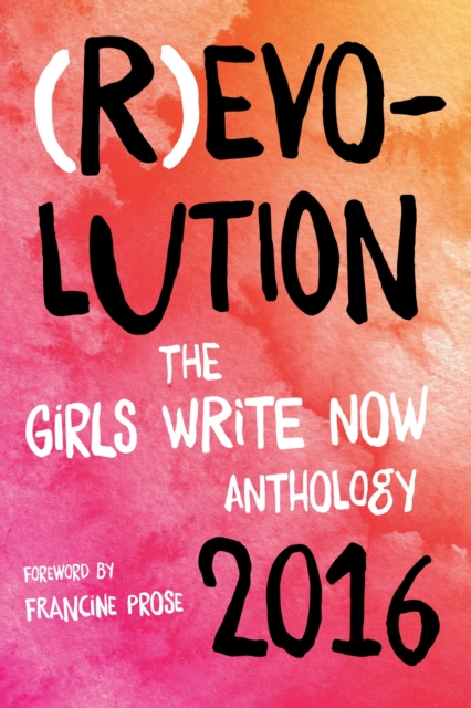(R)evolution : The Girls Write Now 2016 Anthology, Paperback / softback Book