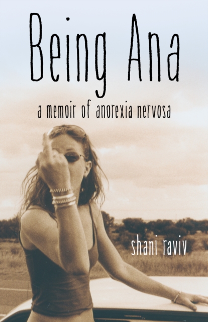 Being Ana : A Memoir of Anorexia Nervosa, Paperback / softback Book