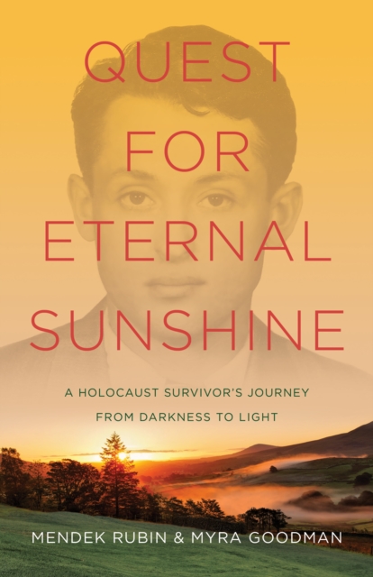 Quest for Eternal Sunshine : A Holocaust Survivor's Journey from Darkness to Light, Paperback / softback Book
