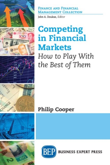 Competing in Financial Markets : How to Play With the Best of Them, Paperback / softback Book