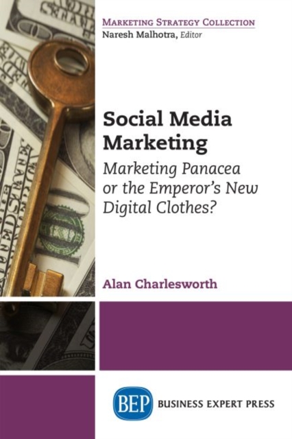 Social Media Marketing : Marketing Panacea or the Emperor’s New Digital Clothes?, Paperback / softback Book