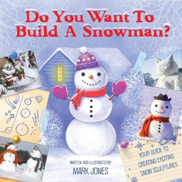 Do You Want to Build a Snowman? : Your Guide to Creating Exciting Snow-Sculptures, Paperback / softback Book