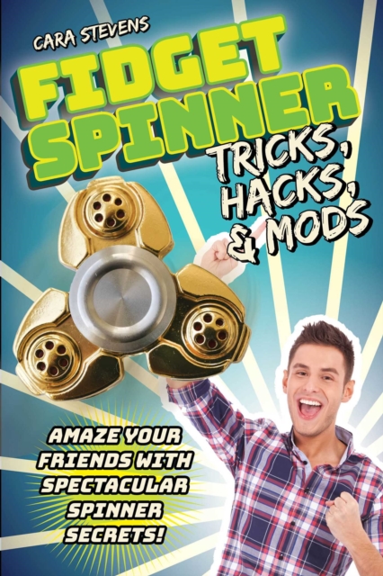 Fidget Spinner Tricks, Hacks & Mods : Amaze Your Friends with Spectacular Spinner Secrets!, EPUB eBook