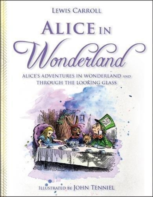 Alice in Wonderland : Alice's Adventures in Wonderland and Through the Looking Glass, Hardback Book