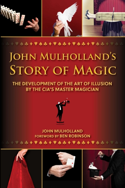 John Mulholland's Story of Magic : The Development of the Art of Illusion by the CIA's Master Magician, EPUB eBook