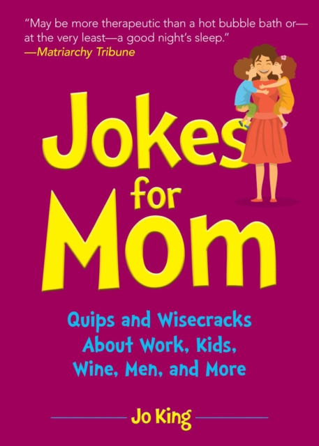 Jokes for Mom : More than 300 Eye-Rolling Wisecracks and Snarky Jokes about Husbands, Kids, the Absolute Need for Wine, and More, EPUB eBook