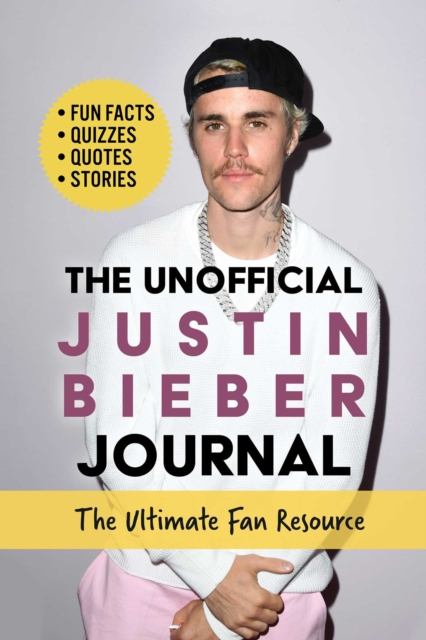 Unofficial Justin Bieber Journal : The Ultimate Fan's Guide with Fun Facts, Quizzes, Quotes, Stories, and More!, Spiral bound Book