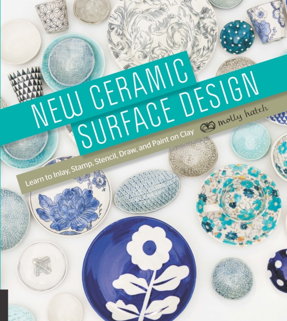 New Ceramic Surface Design : Learn to Inlay, Stamp, Stencil, Draw, and Paint on Clay, Paperback / softback Book