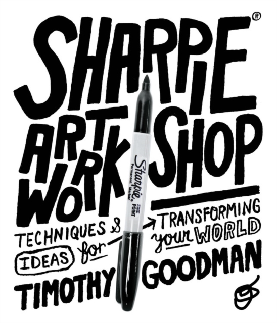 Sharpie Art Workshop : Techniques and Ideas for Transforming Your World, Paperback / softback Book