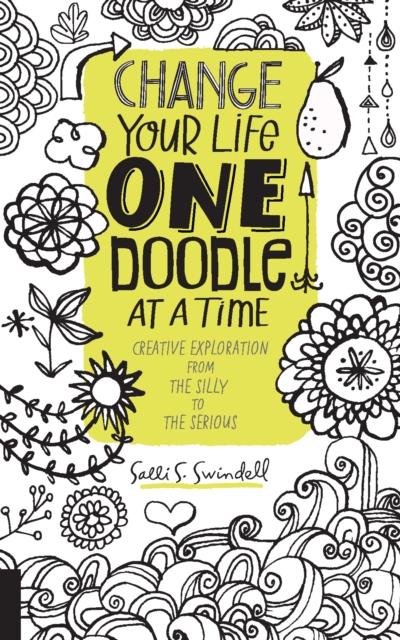 Change Your Life One Doodle at a Time : 150 prompts from the silly to the serious, Paperback / softback Book