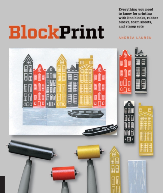 Block Print : Everything you need to know for printing with lino blocks, rubber blocks, foam sheets, and stamp sets, Paperback / softback Book