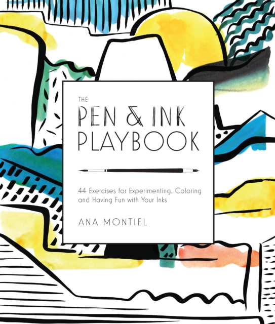 The Pen & Ink Playbook : 44 Exercises to Sketch, Dip, and Drizzle with Ballpoint, Dip Pens & Ink, Paperback / softback Book