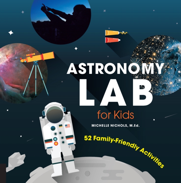 Astronomy Lab for Kids : 52 Family-Friendly Activities, Paperback / softback Book