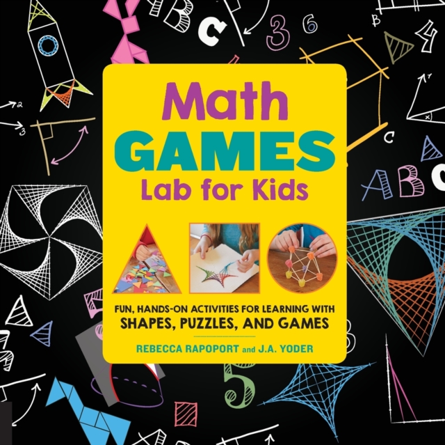 Math Games Lab for Kids : 24 Fun, Hands-On Activities for Learning with Shapes, Puzzles, and Games Volume 10, Paperback / softback Book