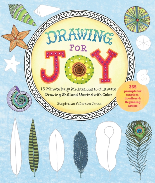 Drawing for Joy : 15-Minute Daily Meditations to Cultivate Drawing Skill and Unwind with Color--365 Prompts for Aspiring Artists, Paperback / softback Book