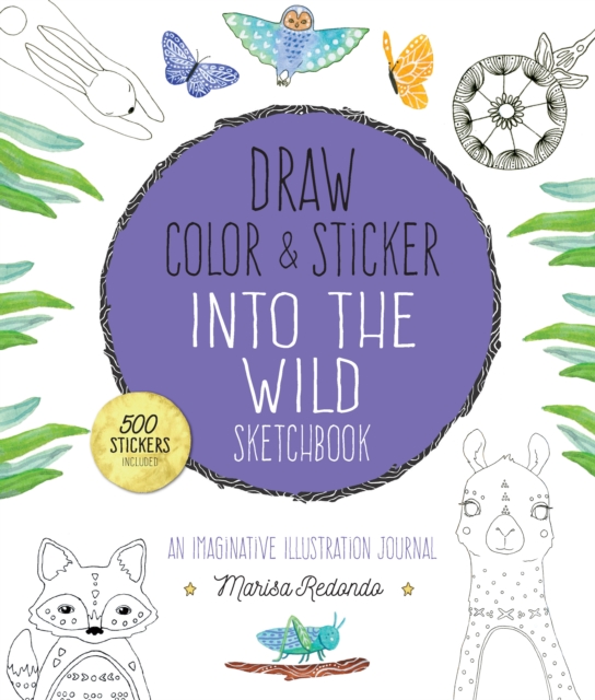 Draw, Color, and Sticker Into the Wild Sketchbook : An Imaginative Illustration Journal, Paperback / softback Book