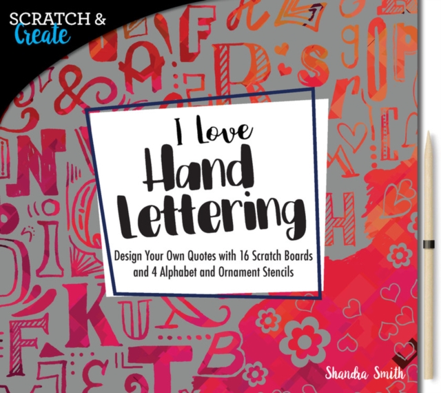 Scratch & Create: I Love Hand Lettering : Design your own quotes with 16 scratch boards and 4 alphabet and ornament stencils, Paperback / softback Book