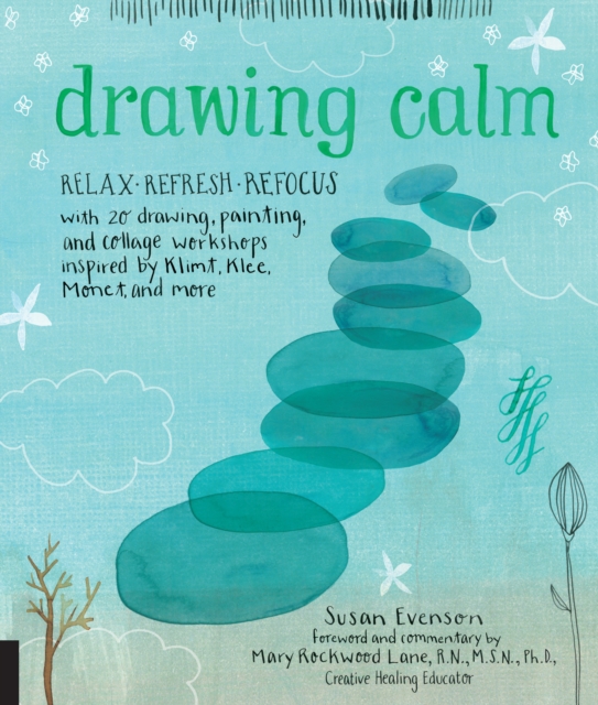 Drawing Calm : Relax, refresh, refocus with 20 drawing, painting, and collage workshops inspired by Klimt, Klee, Monet, and more, EPUB eBook