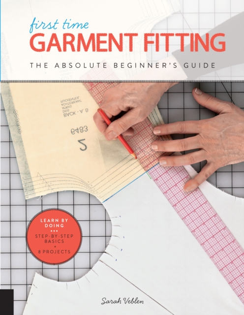 First Time Garment Fitting : The Absolute Beginner's Guide - Learn by Doing * Step-by-Step Basics + 8 Projects, EPUB eBook
