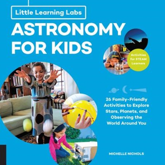 Little Learning Labs: Astronomy for Kids, abridged paperback edition : 26 Family-friendly Activities about Stars, Planets, and Observing the World Around You; Activities for STEAM Learners Volume 1, Paperback / softback Book