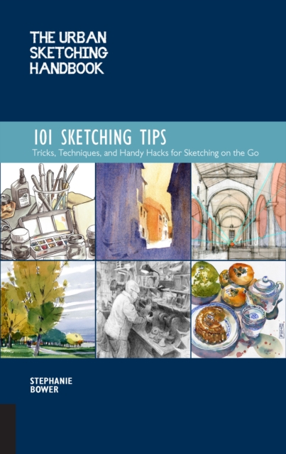 The Urban Sketching Handbook 101 Sketching Tips : Tricks, Techniques, and Handy Hacks for Sketching on the Go, EPUB eBook