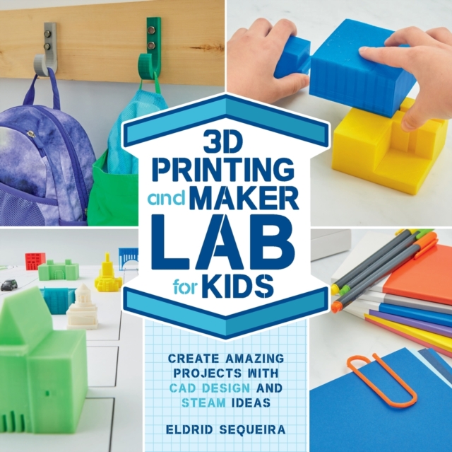 3D Printing and Maker Lab for Kids : Create Amazing Projects with CAD Design and STEAM Ideas Volume 22, Paperback / softback Book