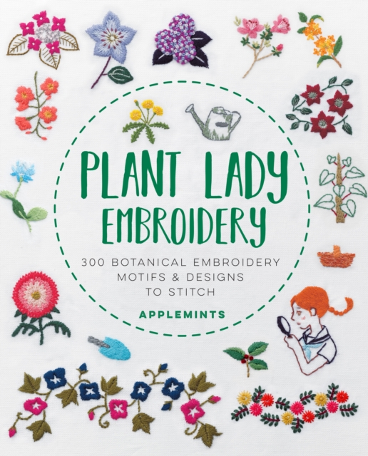 Plant Lady Embroidery : 300 Botanical Embroidery Motifs & Designs to Stitch, Paperback / softback Book