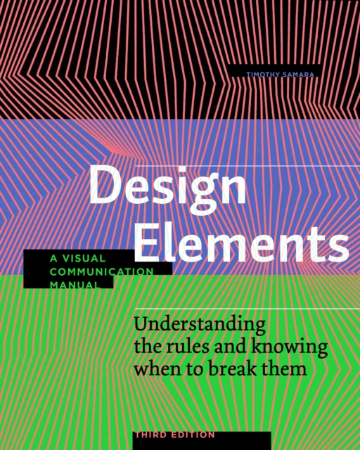 Design Elements, Third Edition : Understanding the rules and knowing when to break them - A Visual Communication Manual, EPUB eBook