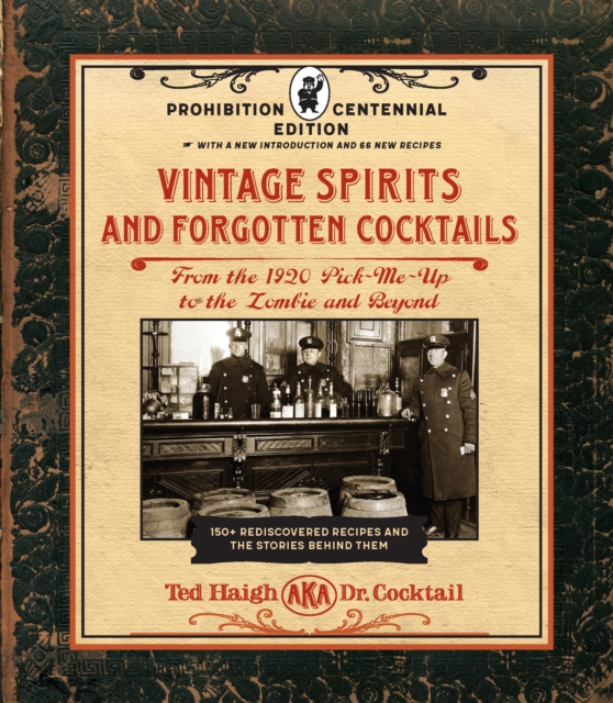 Vintage Spirits and Forgotten Cocktails: Prohibition Centennial Edition : From the 1920 Pick-Me-Up to the Zombie and Beyond - 150+ Rediscovered Recipes and the Stories Behind Them, With a New Introduc, Hardback Book