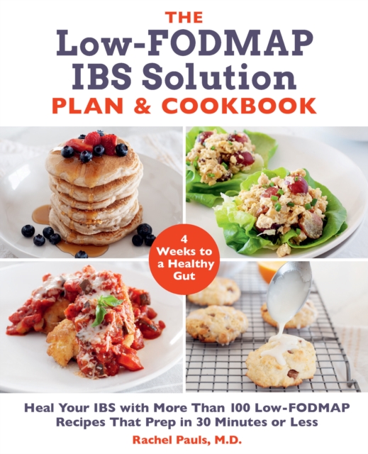 The Low-FODMAP IBS Solution Plan and Cookbook : Heal Your IBS with More Than 100 Low-FODMAP Recipes That Prep in 30 Minutes or Less, EPUB eBook
