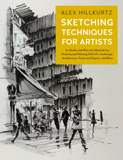 Sketching Techniques for Artists : In-Studio and Plein-Air Methods for Drawing and Painting Still Lifes, Landscapes, Architecture, Faces and Figures, and More, EPUB eBook