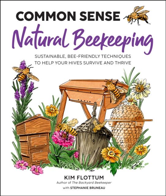Common Sense Natural Beekeeping : Sustainable, Bee-Friendly Techniques to Help Your Hives Survive and Thrive, Paperback / softback Book