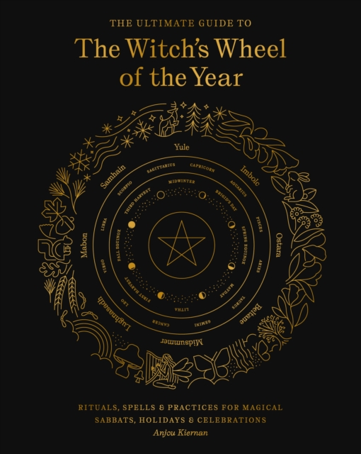 The Ultimate Guide to the Witch's Wheel of the Year : Rituals, Spells & Practices for Magical Sabbats, Holidays & Celebrations, EPUB eBook
