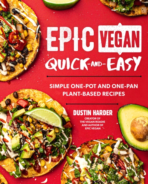 Epic Vegan Quick and Easy : Simple One-Pot and One-Pan Plant-Based Recipes, EPUB eBook