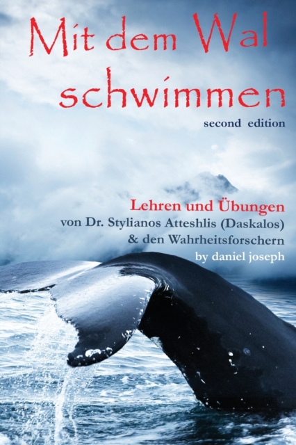 Mit Dem Wal Schwimmen : : Zeichen, Wunder und Heilungen: Lehren und ?bungen von Dr. Stylianos Atteshlis (Daskalos) & den Wahrheitsforschern, Paperback / softback Book