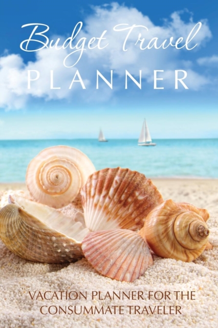 Budget Travel Planner : Vacation Planner for the Consummate Traveler, Paperback / softback Book