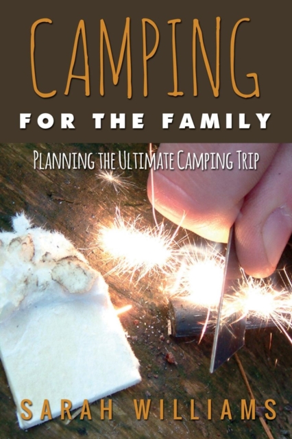 Camping for the Family Planning the Ultimate Camping Trip, Paperback / softback Book